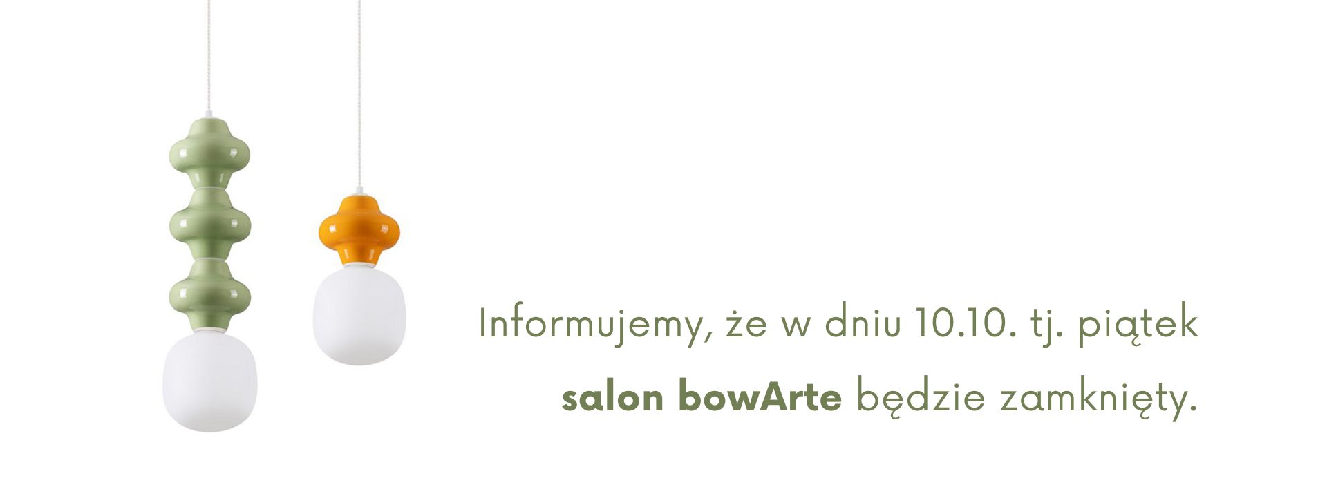 Informujemy, że dniu 31072025 , tj. czwartek salon bowArte będzie otwarty w godzinach 14 - 1830